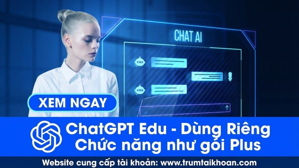 Tài khoản ChatGPT Edu