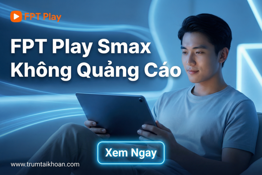 Tài khoản FPT play sMax chính chủ