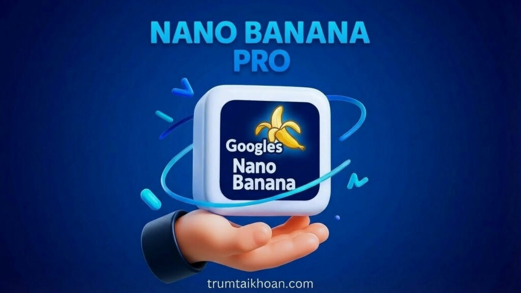 Tài khoản Nano Banana Pro